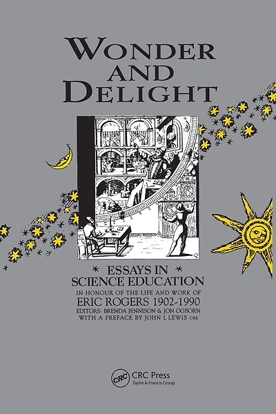 Wonder and Delight: Essays Science Education honour of the life work Eric Rogers 1902-1990