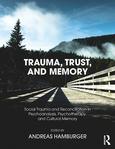 Trauma, Trust, and Memory: Social Trauma Reconciliation Psychoanalysis, Psychotherapy, Cultural Memory