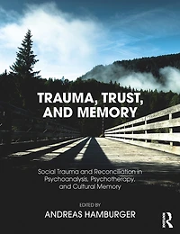 Trauma, Trust, and Memory: Social Trauma Reconciliation Psychoanalysis, Psychotherapy, Cultural Memory