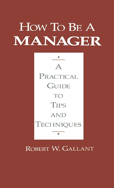 How to be A Manager: Practical Guide Tips and Techniques