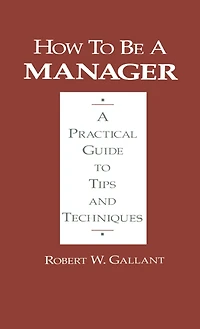 How to be A Manager: Practical Guide Tips and Techniques