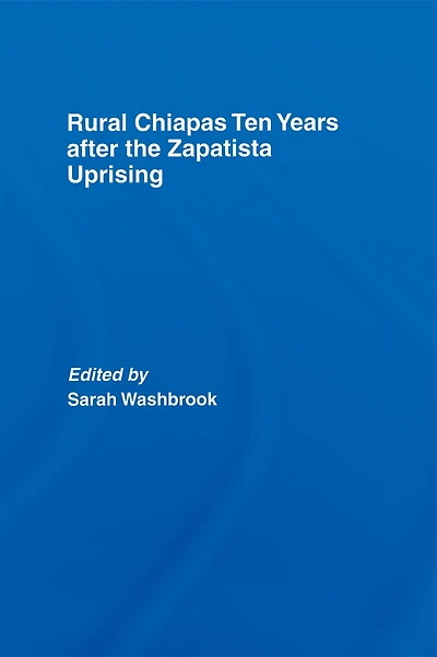 Rural Chiapas Ten Years after the Zapatista Uprising