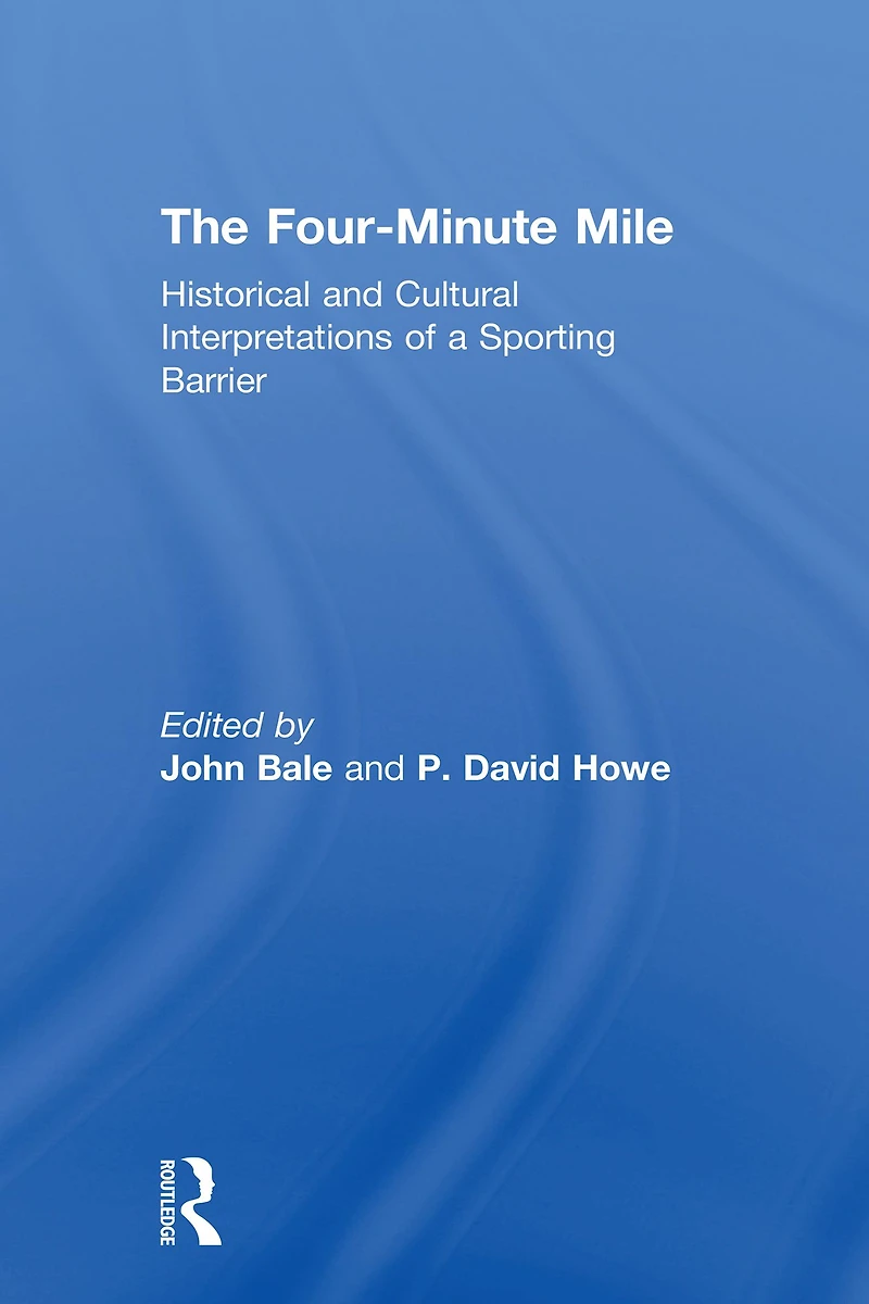 The Four-Minute Mile: Historical and Cultural Interpretations of a Sporting Barrier