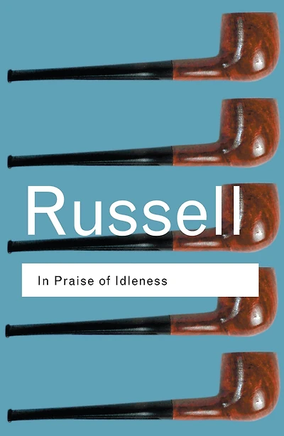 Praise of Idleness: And Other Essays