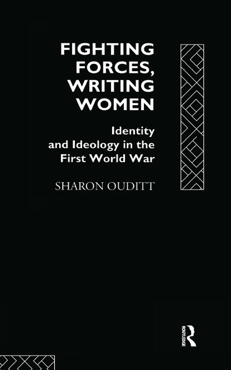 Fighting Forces, Writing Women: Identity and Ideology the First World War