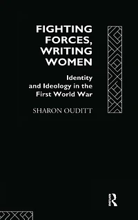 Fighting Forces, Writing Women: Identity and Ideology the First World War