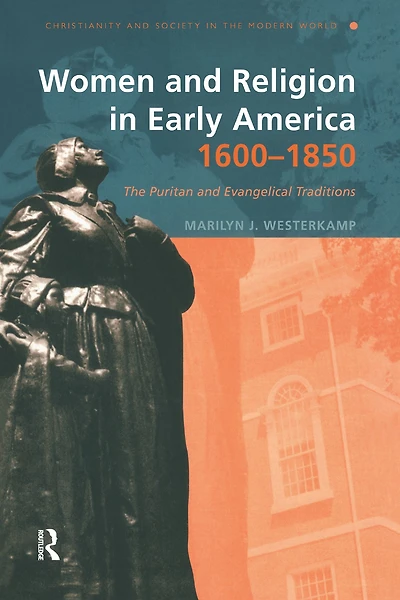 Women and Religion Early America,1600-1850: The Puritan Evangelical Traditions