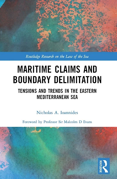 Maritime Claims and Boundary Delimitation: Tensions Trends the Eastern Mediterranean Sea