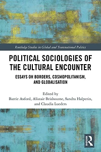 Political Sociologies of the Cultural Encounter: Essays on Borders, Cosmopolitanism, and Globalization