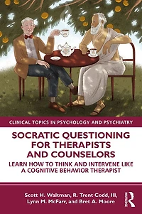 Socratic Questioning for Therapists and Counselors: Learn How to Think Intervene Like a Cognitive Behavior Therapist