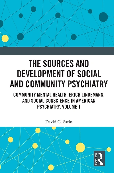 The Sources and Development of Social Community Psychiatry: Mental Health, Erich Lindemann, Conscience American Psychiatry, Volume 1