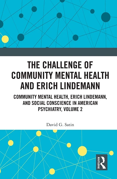 The Challenge of Community Mental Health and Erich Lindemann: Health, Lindemann, Social Conscience American Psychiatry, Volume 2