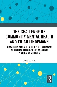 The Challenge of Community Mental Health and Erich Lindemann: Health, Lindemann, Social Conscience American Psychiatry, Volume 2