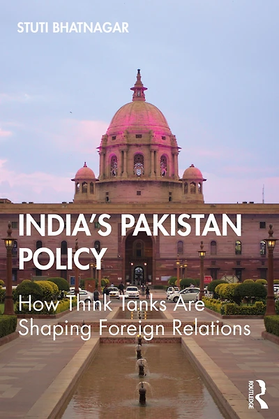 India's Pakistan Policy: How Think Tanks Are Shaping Foreign Relations