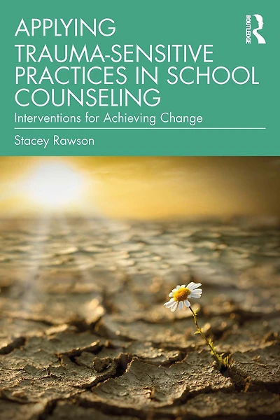 Applying Trauma-Sensitive Practices School Counseling: Interventions for Achieving Change
