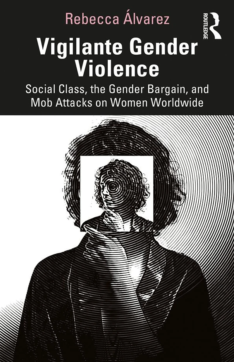 Vigilante Gender Violence: Social Class, the Bargain, and Mob Attacks on Women Worldwide