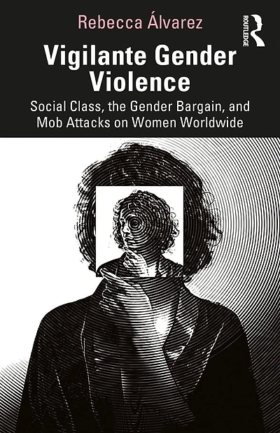 Vigilante Gender Violence: Social Class, the Bargain, and Mob Attacks on Women Worldwide