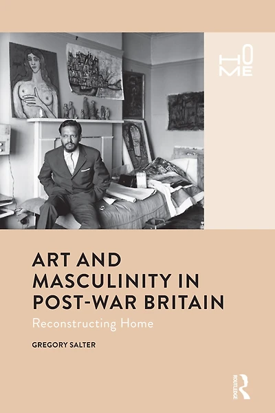 Art and Masculinity Post-War Britain: Reconstructing Home