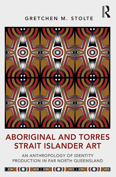 Aboriginal and Torres Strait Islander Art: An Anthropology of Identity Production Far North Queensland