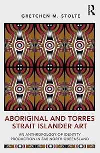 Aboriginal and Torres Strait Islander Art: An Anthropology of Identity Production Far North Queensland