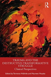 Trauma and the Destructive-Transformative Struggle: Clinical Perspectives