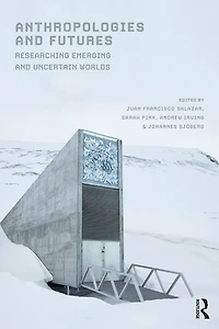 Anthropologies and Futures: Researching Emerging Uncertain Worlds