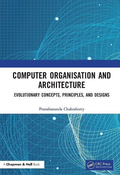 Computer Organisation and Architecture: Evolutionary Concepts, Principles, Designs