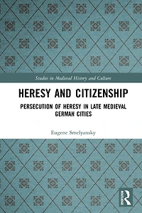 Heresy and Citizenship: Persecution of Late Medieval German Cities