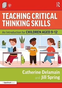 Teaching Critical Thinking Skills: An Introduction for Children Aged 9-12