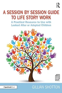 A Session by Guide to Life Story Work: Practical Resource Use with Looked After or Adopted Children
