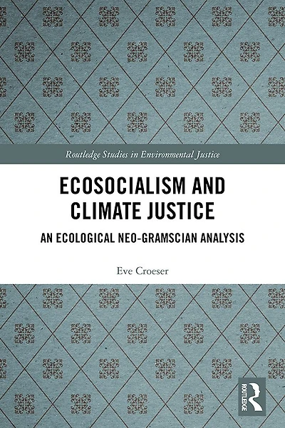 Ecosocialism and Climate Justice: An Ecological Neo-Gramscian Analysis