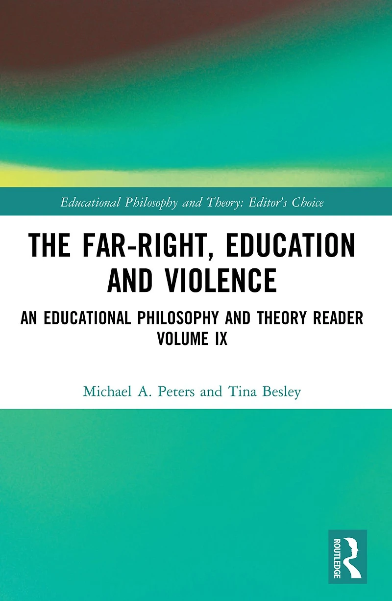 The Far-Right, Education and Violence: An Educational Philosophy Theory Reader Volume IX