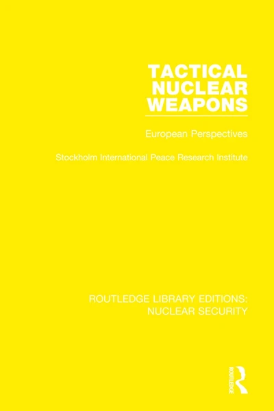 Tactical Nuclear Weapons: European Perspectives