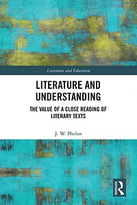 Literature and Understanding: The Value of a Close Reading Literary Texts