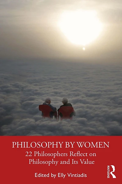 Philosophy by Women: 22 Philosophers Reflect on and Its Value