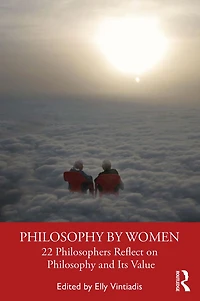 Philosophy by Women: 22 Philosophers Reflect on and Its Value