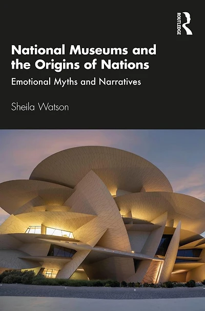 National Museums and the Origins of Nations: Emotional Myths Narratives