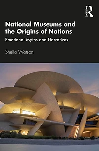 National Museums and the Origins of Nations: Emotional Myths Narratives