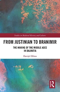From Justinian to Branimir: the Making of Middle Ages Dalmatia