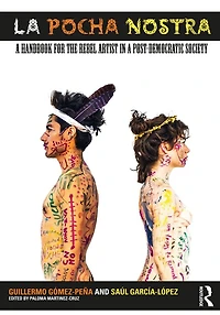 La Pocha Nostra: a Handbook for the Rebel Artist Post-Democratic Society