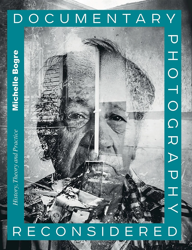 Documentary Photography Reconsidered: History, Theory and Practice