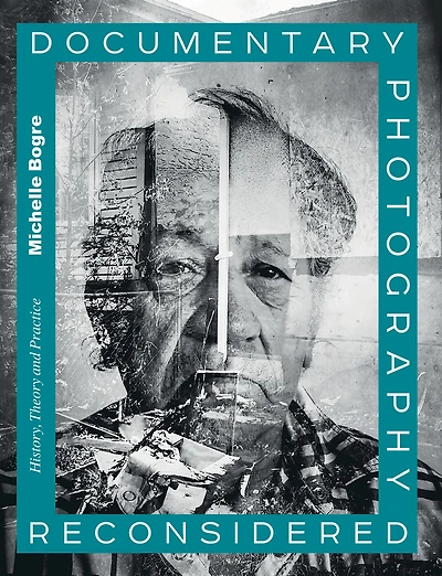 Documentary Photography Reconsidered: History, Theory and Practice