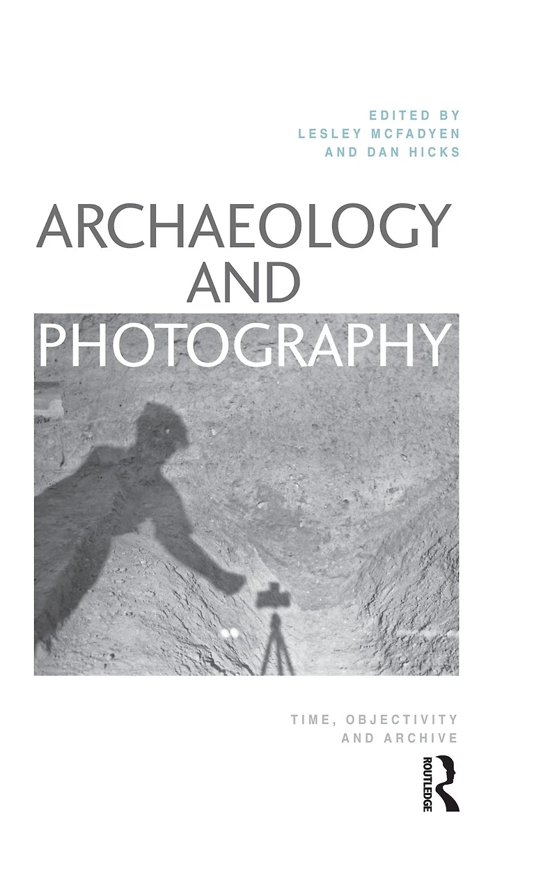 Archaeology and Photography: Time, Objectivity Archive