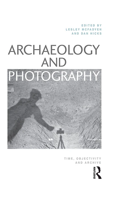 Archaeology and Photography: Time, Objectivity Archive