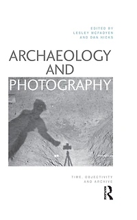 Archaeology and Photography: Time, Objectivity Archive