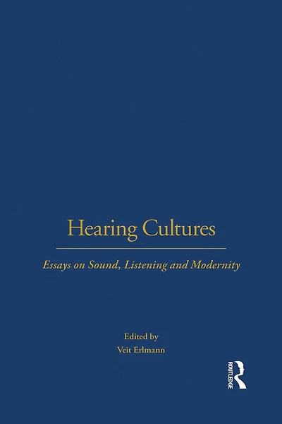 Hearing Cultures: Essays on Sound, Listening and Modernity