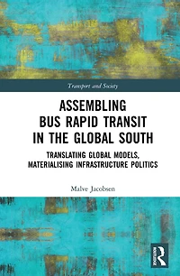 Assembling Bus Rapid Transit the Global South: Translating Models, Materialising Infrastructure Politics