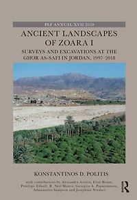 Ancient Landscapes of Zoara I: Surveys and Excavations at the Ghor as-Safi Jordan, 1997-2018
