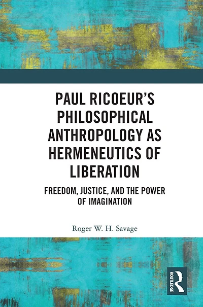 Paul Ricoeur's Philosophical Anthropology as Hermeneutics of Liberation: Freedom, Justice, and the Power Imagination