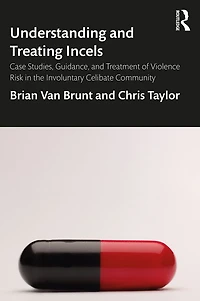 Understanding and Treating Incels: Case Studies, Guidance, Treatment of Violence Risk the Involuntary Celibate Community